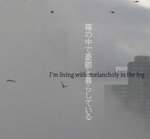 Yuco 'I'm Living with Melancholy in the Fog'