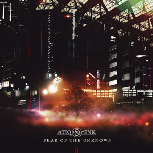 atiq & enk - fear of the unknown